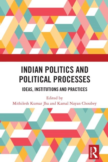 Kamal Nayan Choubey, Mithilesh Kumar Jha - Indian Politics and Political Processes, E-bok