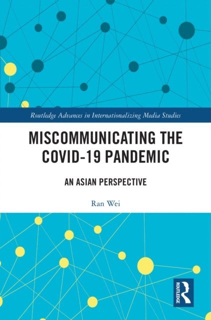 Sibo Wang, Guanxiong Huang, Hai Liang, Dong Dong, Yi-Hui Huang, Ven-Hwei Lo, Ran Wei - Miscommunicating the COVID-19 Pandemic, E-bok