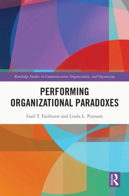 Linda L. Putnam, Gail T. Fairhurst - Performing Organizational Paradoxes, E-bok