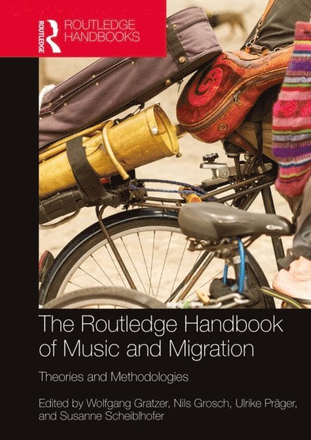 Susanne Scheiblhofer, Ulrike Prager, Nils Grosch, Wolfgang Gratzer - Routledge Handbook of Music and Migration, E-bok
