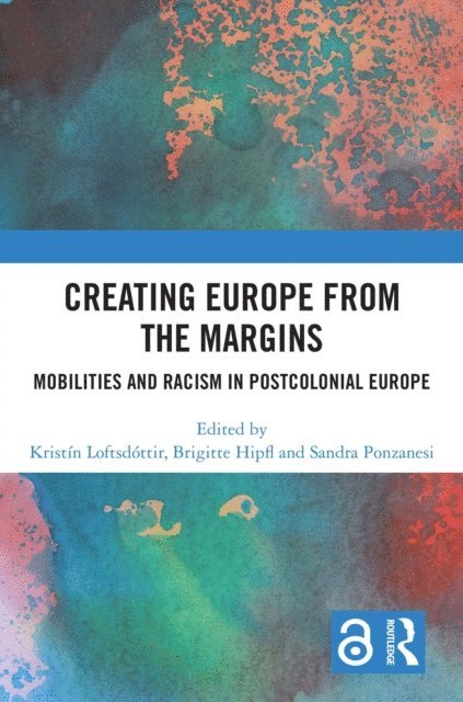 Sandra Ponzanesi, Brigitte Hipfl, Kristin Loftsdottir - Creating Europe from the Margins, E-bok