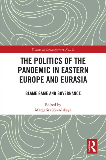 Margarita Zavadskaya - Politics of the Pandemic in Eastern Europe and Eurasia, E-bok