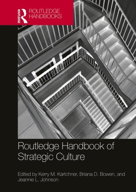 Jeannie L. Johnson, Briana D. Bowen, Kerry M. Kartchner - Routledge Handbook of Strategic Culture, E-bok