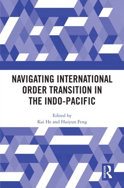 Huiyun Feng, Kai He - Navigating International Order Transition in the Indo-Pacific, E-bok