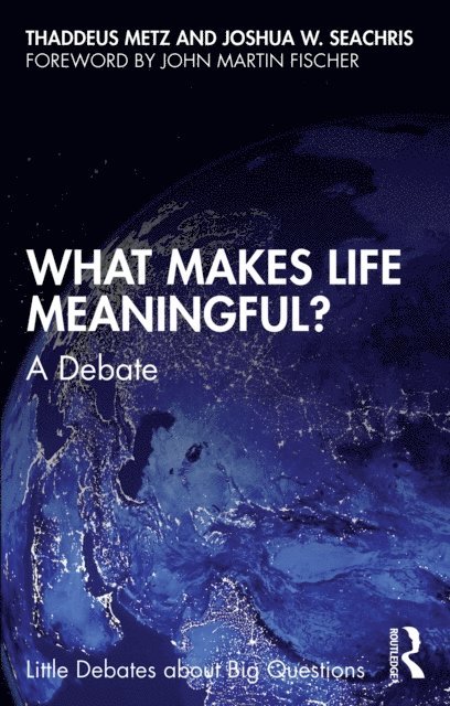 Joshua W. Seachris, Thaddeus Metz - What Makes Life Meaningful?, E-bok