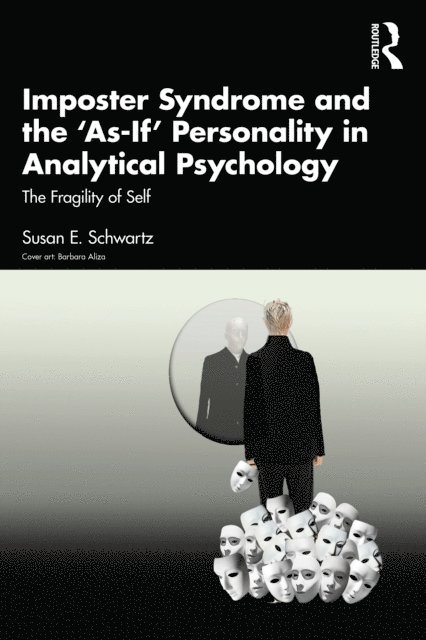 Susan E. Schwartz - Imposter Syndrome and The 'As-If' Personality in Analytical Psychology, E-bok. Tillgänglighet: Lägg i varukorg