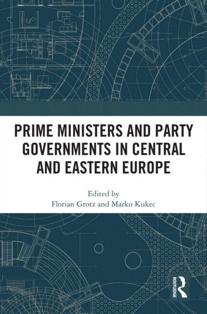 Marko Kukec, Florian Grotz - Prime Ministers and Party Governments in Central and Eastern Europe, E-bok