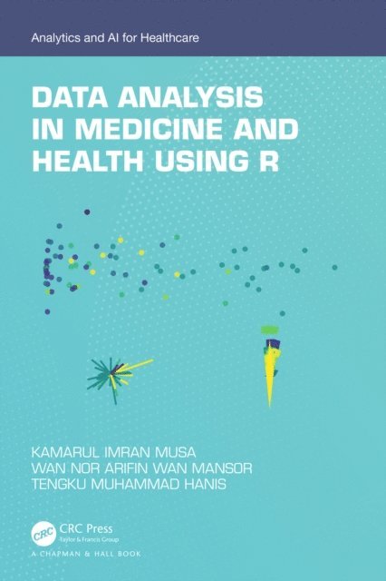 Tengku Muhammad Hanis, Wan Nor Arifin Wan Mansor, Kamarul Imran Musa - Data Analysis in Medicine and Health using R, E-bok