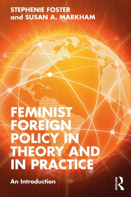Susan A. Markham, Stephenie Foster - Feminist Foreign Policy in Theory and in Practice, E-bok
