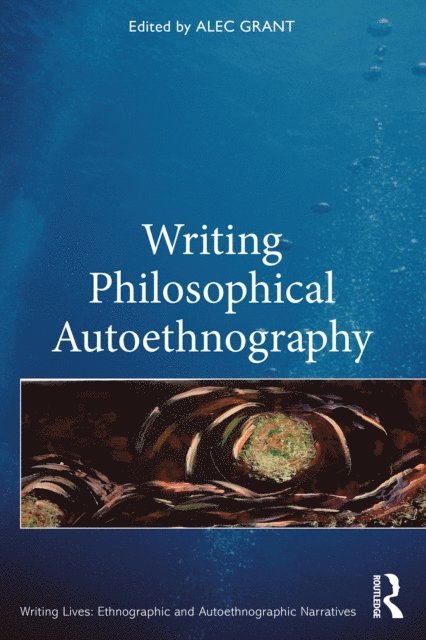 Alec Grant - Writing Philosophical Autoethnography, E-bok