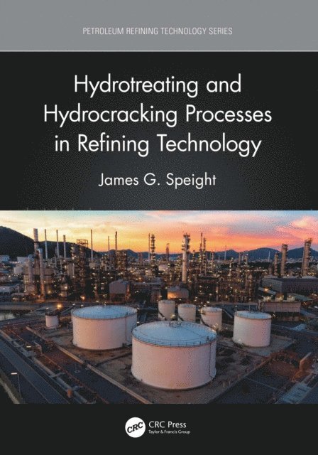 James G. Speight - Hydrotreating and Hydrocracking Processes in Refining Technology, E-bok