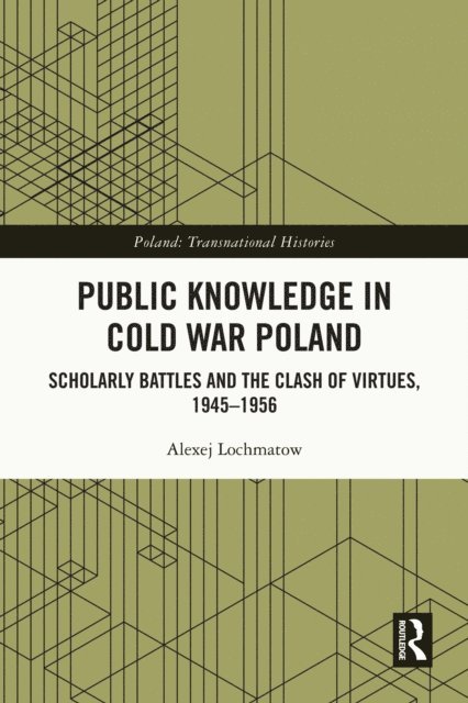 Alexej Lochmatow - Public Knowledge in Cold War Poland, E-bok