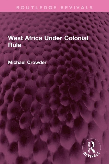 Michael Crowder - West Africa Under Colonial Rule, E-bok
