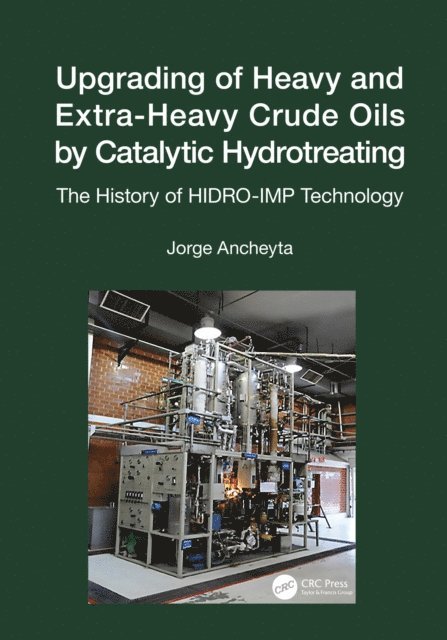 Jorge Ancheyta - Upgrading of Heavy and Extra-Heavy Crude Oils by Catalytic Hydrotreating, E-bok