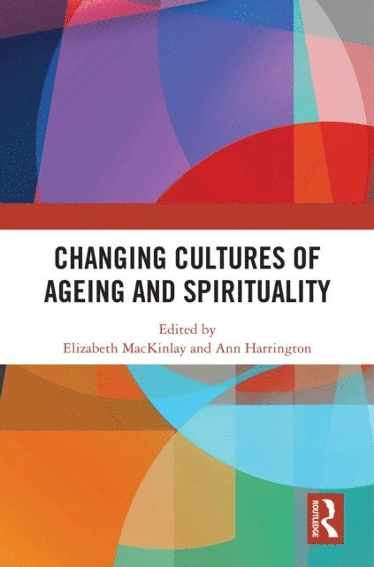 Ann Harrington, Elizabeth MacKinlay - Changing Cultures of Ageing and Spirituality, E-bok