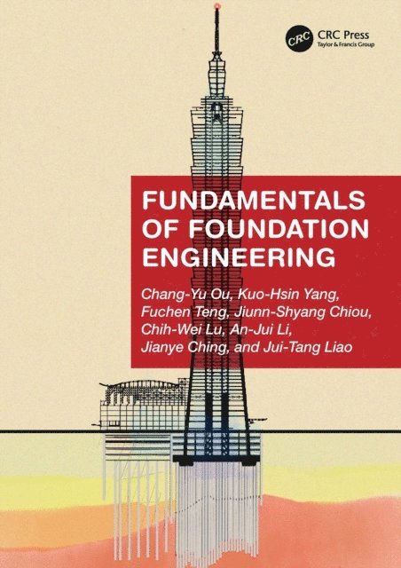 Jui-Tang Liao, Jianye Ching, An-Jui Li, Chih-Wei Lu, Jiunn-Shyang Chiou, Fuchen Teng, Kuo-Hsin Yang, Chang-Yu Ou - Fundamentals of Foundation Engineering, E-bok