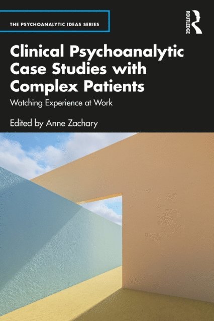 Anne Zachary - Clinical Psychoanalytic Case Studies with Complex Patients, E-bok