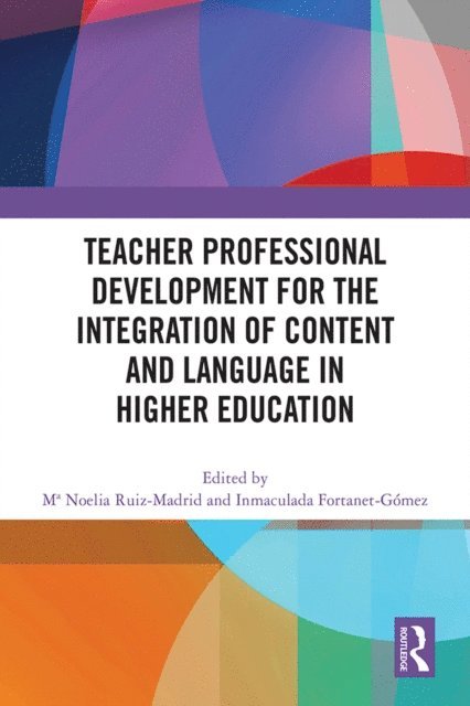 Inmaculada Fortanet-Gomez, Mª Noelia Ruiz-Madrid - Teacher Professional Development for the Integration of Content and Language in Higher Education, E-bok