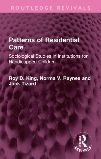 Jack Tizard, Norma V. Raynes, Roy D. King - Patterns of Residential Care, E-bok