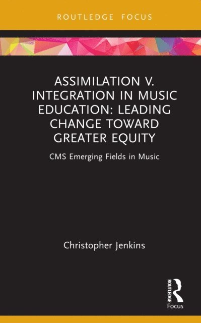 Christopher Jenkins - Assimilation v. Integration in Music Education, E-bok