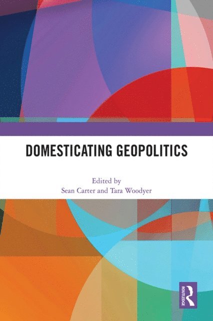 Tara Woodyer, Sean Carter - Domesticating Geopolitics, E-bok