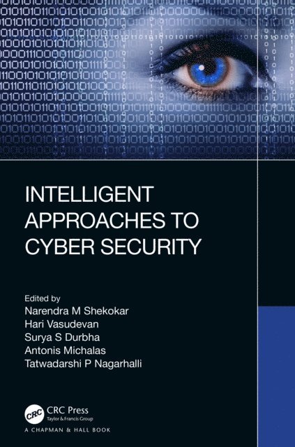 Tatwadarshi P Nagarhalli, Antonis Michalas, Surya S Durbha, Hari Vasudevan, Narendra M Shekokar - Intelligent Approaches to Cyber Security, E-bok
