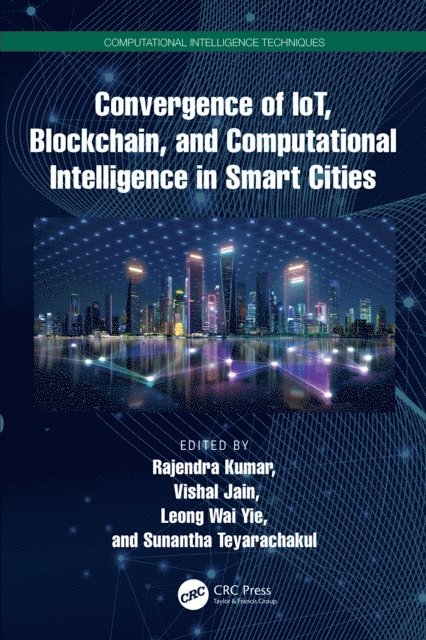 Sunantha Teyarachakul, Leong Wai Yie, Vishal Jain, Rajendra Kumar - Convergence of IoT, Blockchain, and Computational Intelligence in Smart Cities, E-bok