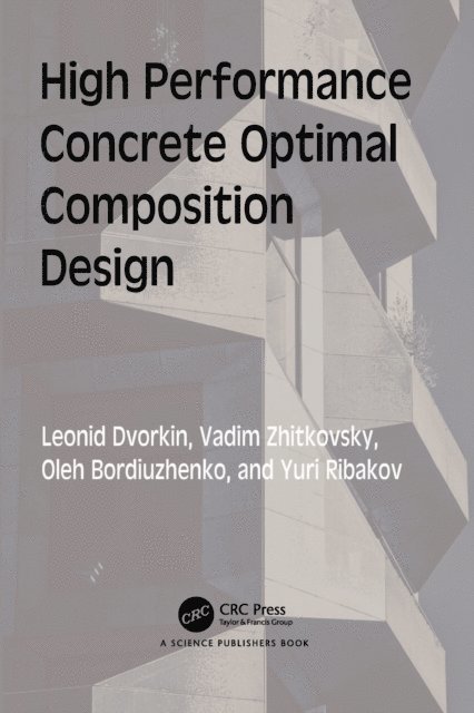 Yuri Ribakov, Oleh Bordiuzhenko, Vadim Zhitkovsky, Leonid Dvorkin - High Performance Concrete Optimal Composition Design, E-bok