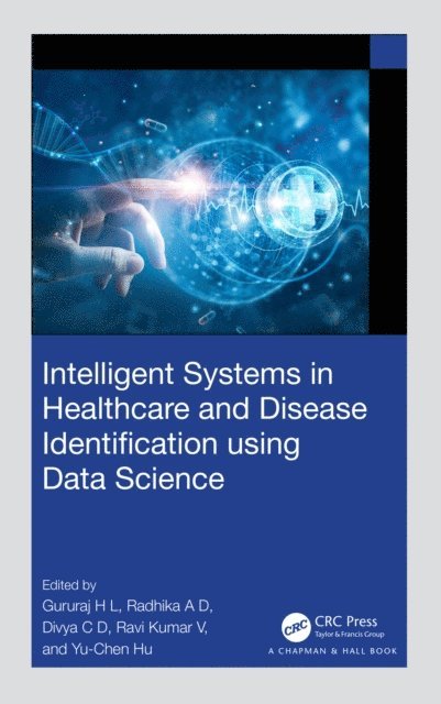 Yu-Chen Hu, Ravi Kumar V, Divya C D, Radhika A D, Gururaj H L - Intelligent Systems in Healthcare and Disease Identification using Data Science, E-bok