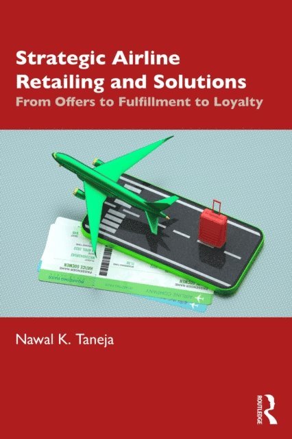 Nawal K. Taneja - Strategic Airline Retailing and Solutions, E-bok