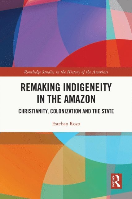 Esteban Rozo - Remaking Indigeneity in the Amazon, E-bok