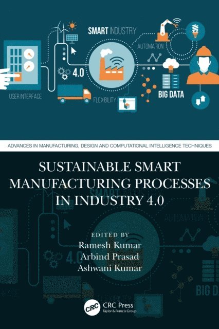Ashwani Kumar, Arbind Prasad, Ramesh Kumar - Sustainable Smart Manufacturing Processes in Industry 4.0, E-bok