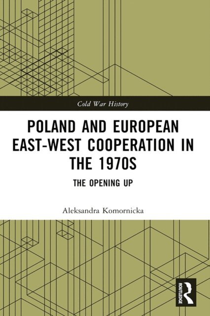 Aleksandra Komornicka - Poland and European East-West Cooperation in the 1970s, E-bok