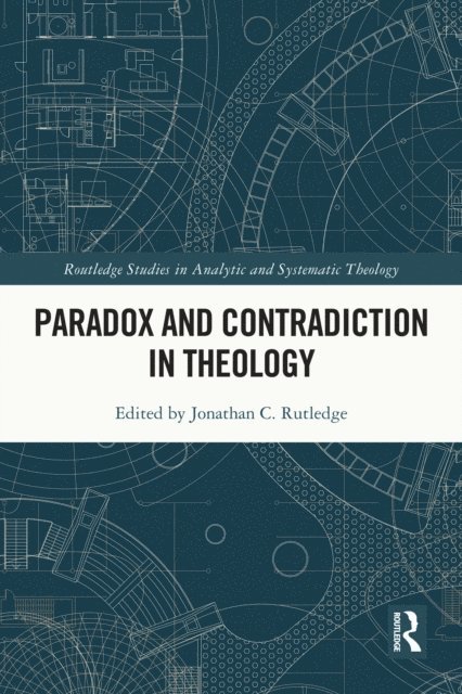 Jonathan Rutledge - Paradox and Contradiction in Theology, E-bok