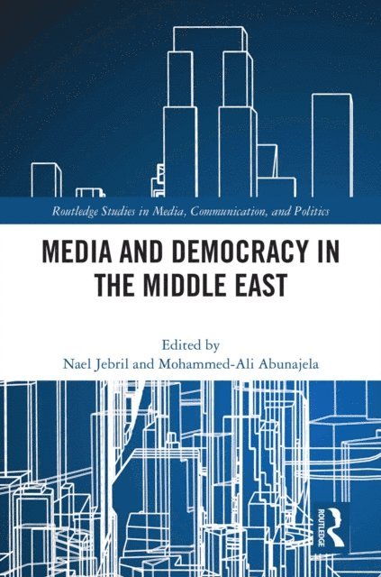 Mohammed-Ali Abunajela, Nael Jebril - Media and Democracy in the Middle East, E-bok