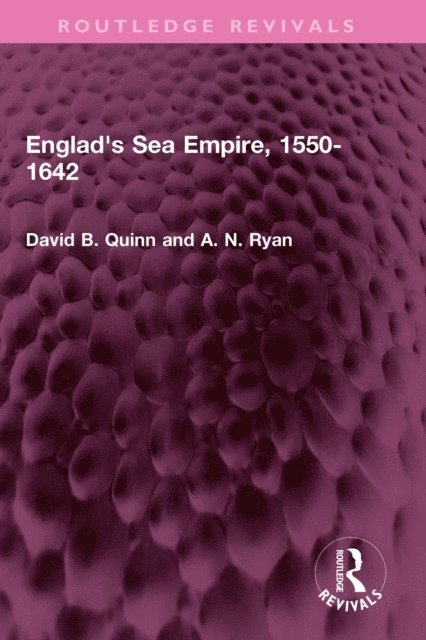 A N Ryan, David B. Quinn - England's Sea Empire, 1550-1642, E-bok
