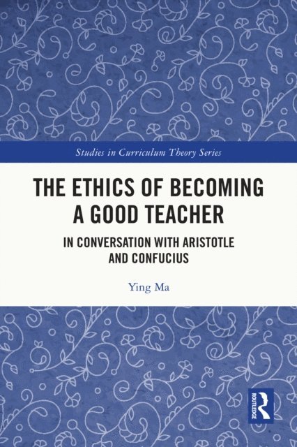 Ying Ma - Ethics of Becoming a Good Teacher, E-bok