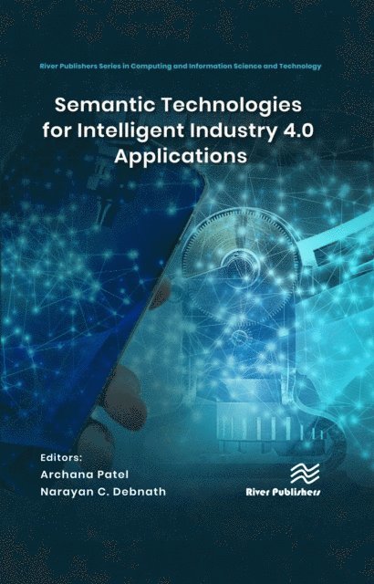 Narayan C. Debnath, Archana Patel - Semantic Technologies for Intelligent Industry 4.0 Applications, E-bok