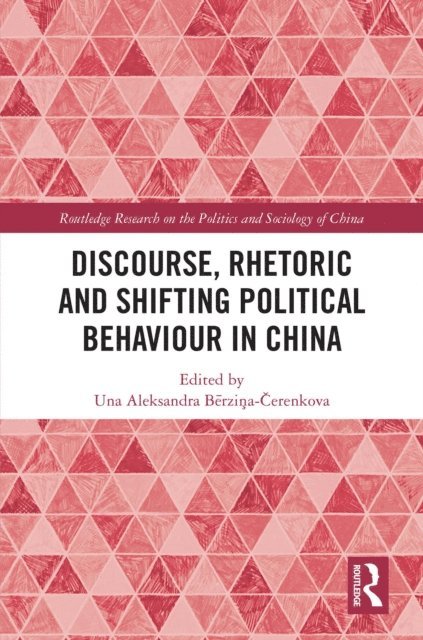 Una Aleksandra Berzina-Cerenkova - Discourse, Rhetoric and Shifting Political Behaviour in China, E-bok