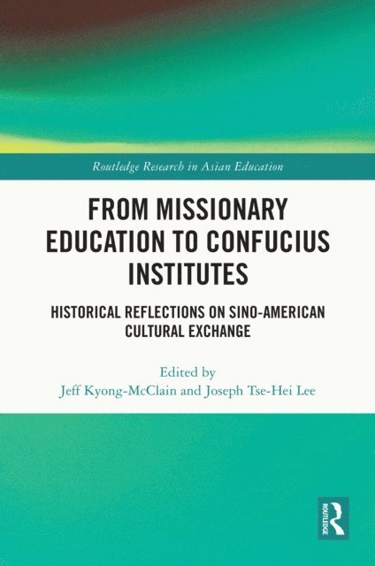 Joseph Tse-Hei Lee, Jeff Kyong-McClain - From Missionary Education to Confucius Institutes, E-bok