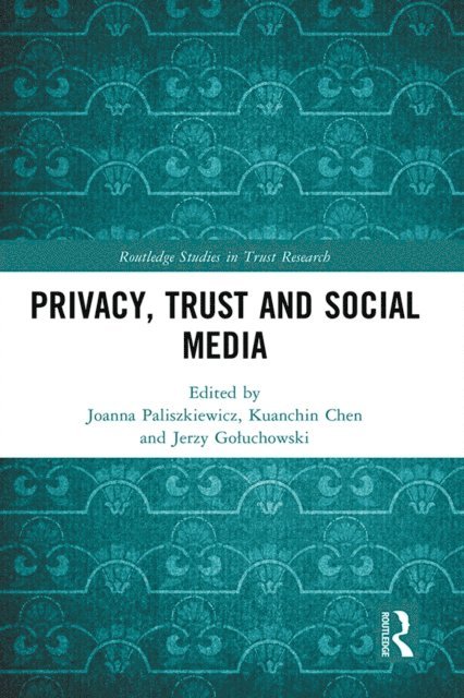 Jerzy Goluchowski, Kuanchin Chen, Joanna Paliszkiewicz - Privacy, Trust and Social Media, E-bok