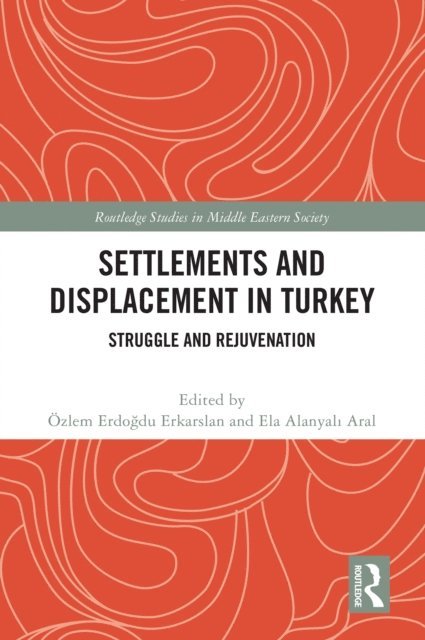 Ela Alanyali Aral, Ozlem Erdogdu Erkarslan - Settlements and Displacement in Turkey, E-bok