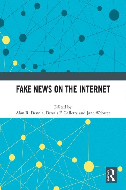 Jane Webster, Dennis F. Galletta, Alan R. Dennis - Fake News on the Internet, E-bok