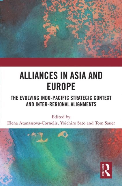 Tom Sauer, Yoichiro Sato, Elena Atanassova-Cornelis - Alliances in Asia and Europe, E-bok