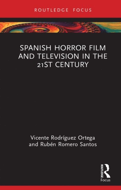 Ruben Romero Santos, Vicente Rodriguez Ortega - Spanish Horror Film and Television in the 21st Century, E-bok