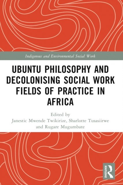 Rugare Mugumbate, Sharlotte Tusasiirwe, Janestic Mwende Twikirize - Ubuntu Philosophy and Decolonising Social Work Fields of Practice in Africa, E-bok