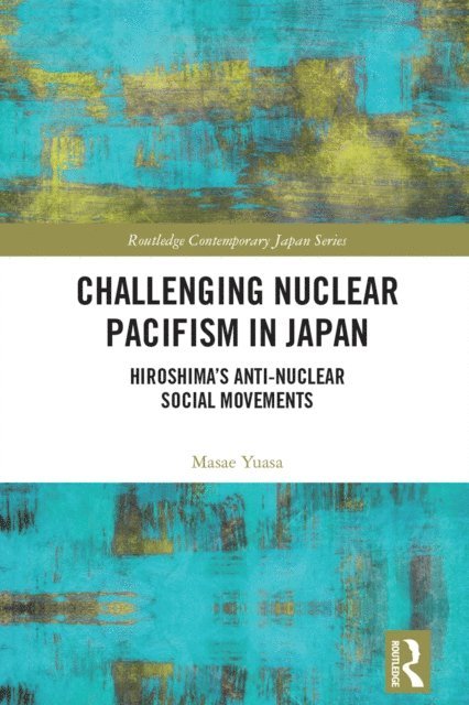 Masae Yuasa - Challenging Nuclear Pacifism in Japan, E-bok