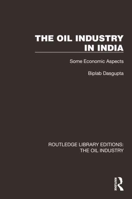 Biplab Dasgupta - Oil Industry in India, E-bok