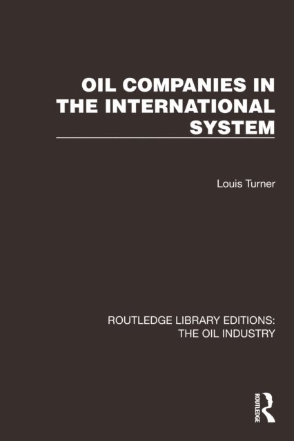 Louis Turner - Oil Companies in the International System, E-bok