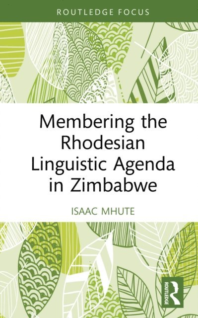Isaac Mhute - Membering the Rhodesian Linguistic Agenda in Zimbabwe, E-bok